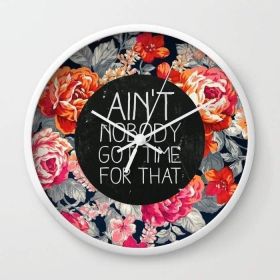 Ain't Nobody Got Time For That Wall clock (Color: White)